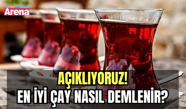 Açıklıyoruz! En iyi çay nasıl demlenir?
