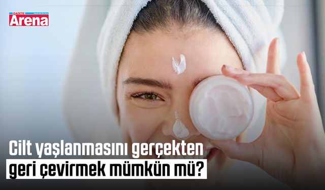 Cilt yaşlanmasını gerçekten geri çevirmek mümkün mü?