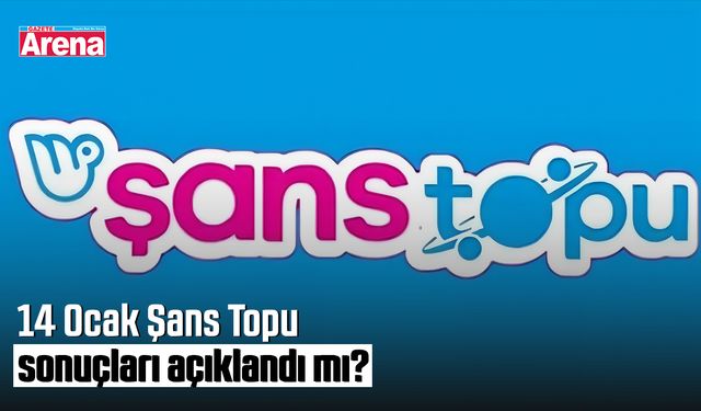 14 Ocak Şans Topu sonuçları açıklandı mı?