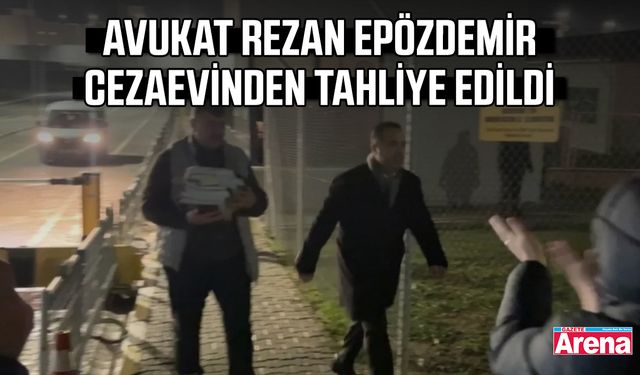 Avukat Rezan Epözdemir cezaevinden tahliye edildi