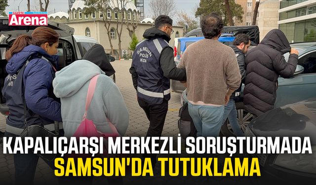 Kapalıçarşı merkezli soruşturmada Samsun'da tutuklama