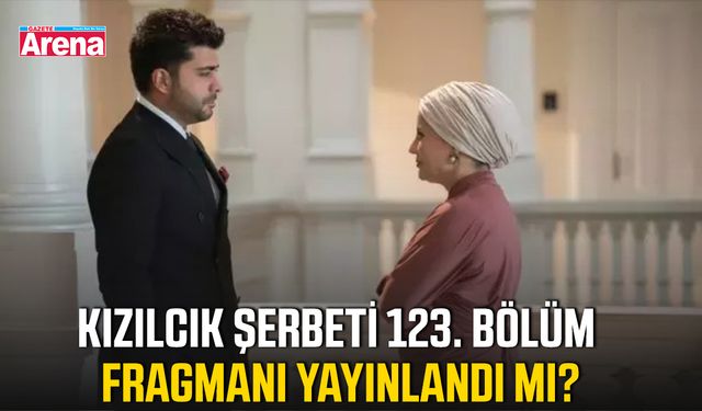 Kızılcık Şerbeti 123. bölüm fragmanı yayınlandı mı?
