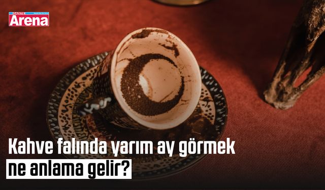 Kahve falında yarım ay görmek ne anlama gelir?