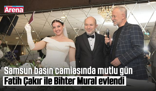 Samsun basın camiasında mutlu gün: Fatih Çakır evlendi