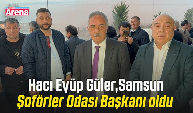 Hacı Eyüp Güler, Samsun Şoförler Odası Başkanı oldu