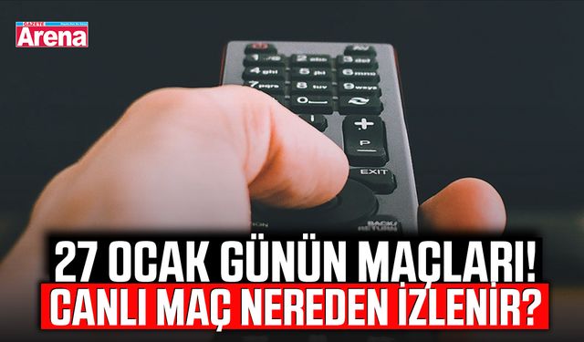 27 Ocak günün maçları! Canlı maç nereden izlenir?