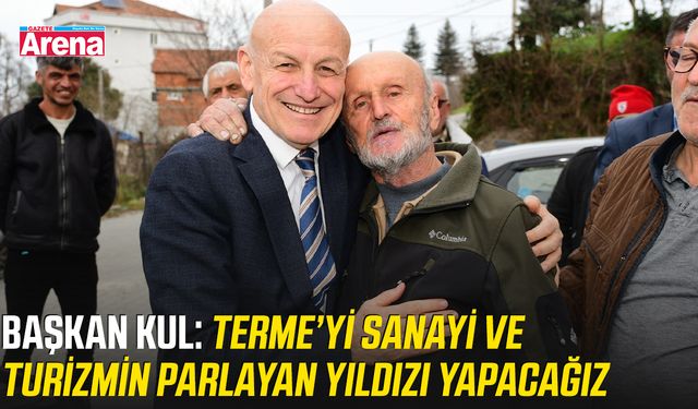Başkan Kul: Terme’yi sanayi ve turizmin parlayan yıldızı yapacağız