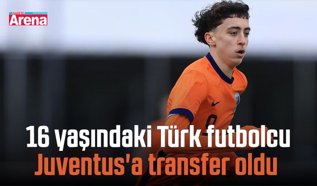 16 yaşındaki Türk futbolcu Juventus'a transfer oldu