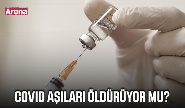 Covid aşıları öldürüyor mu?