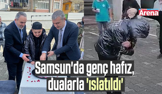 Samsun'da genç hafız dualarla 'ıslatıldı'