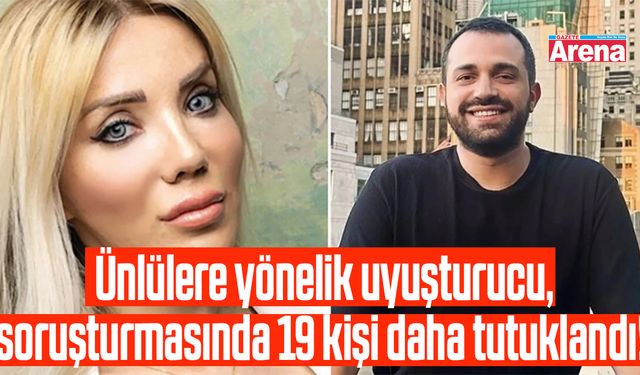 Ünlülere yönelik uyuşturucu soruşturmasında 19 kişi daha tutuklandı!