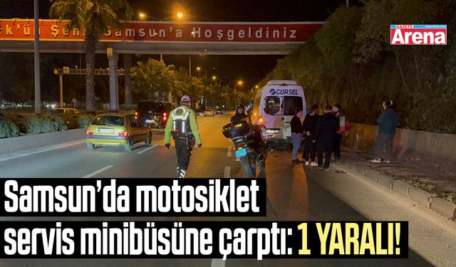 Samsun’da motosiklet servis minibüsüne çarptı!