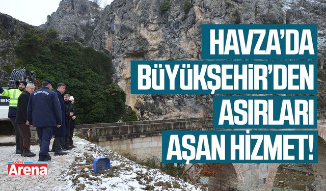 Havza’da 7 asırlık Kurt Köprü İçin çalışmalar sürüyor