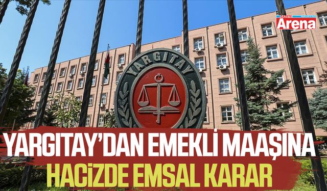 Yargıtay’dan emsal karar: Emekli maaşına hacizde kritik detay
