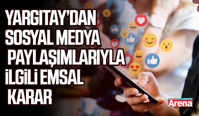 Yargıtay’dan sosyal medya paylaşımlarıyla ilgili emsal karar