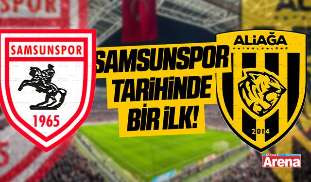 Samsunspor tarihinde ilk kez Aliağa ile karşı karşıya!