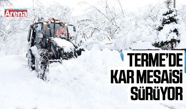 Terme’de kar mesaisi sürüyor