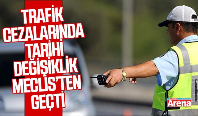 Trafik cezalarında tarihi değişiklik Meclis’ten geçti