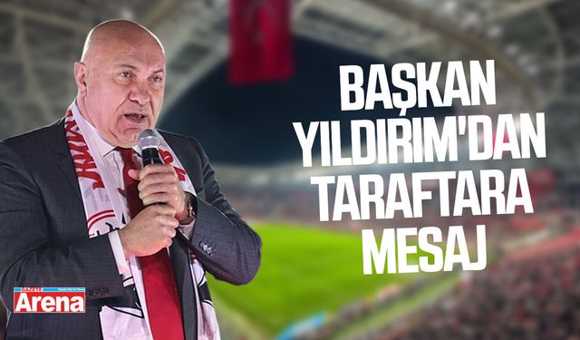 Başkan Yıldırım'dan taraftara mesaj: Omuz omuza olalım