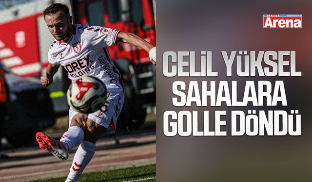 Samsunspor'da Celil Yüksel sahalara golle döndü
