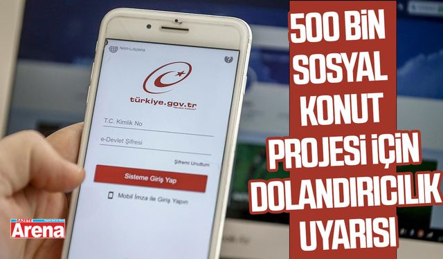 500 Bin Sosyal Konut Projesi için dolandırıcılık uyarısı