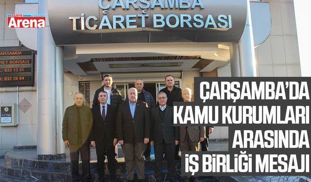 Çarşamba’da kamu kurumları arasında iş birliği mesajı