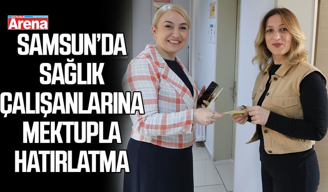 Samsun’da sağlık çalışanlarına mektupla hatırlatma