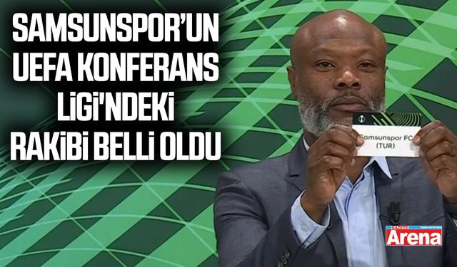 Samsunspor’un UEFA Konferans Ligi'ndeki rakibi belli oldu