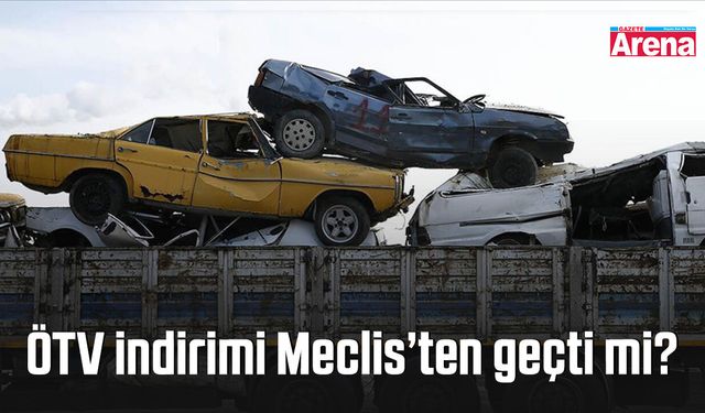 ÖTV indirimi Meclis’ten geçti mi?