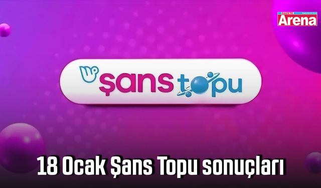 18 Ocak Şans Topu sonuçları açıklandı mı?