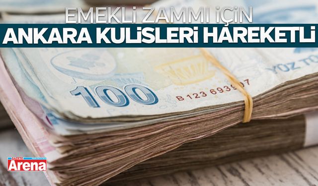 Emekli zammı için Ankara kulisleri hareketli