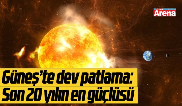 Güneş’te dev patlama: Son 20 yılın en güçlü radyasyon fırtınası geliyor