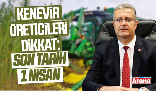 Kenevir üreticileri dikkat: Son tarih 1 Nisan