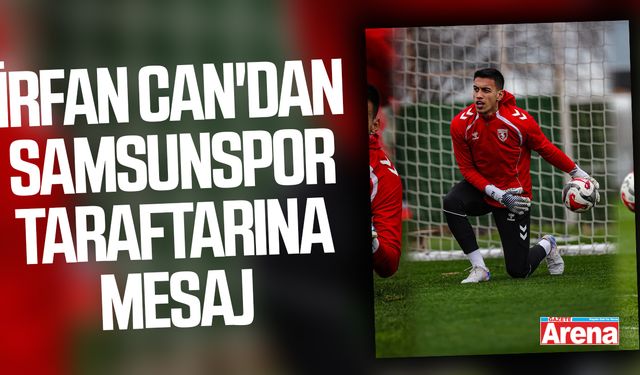 İrfan Can'dan Samsunspor taraftarına mesaj