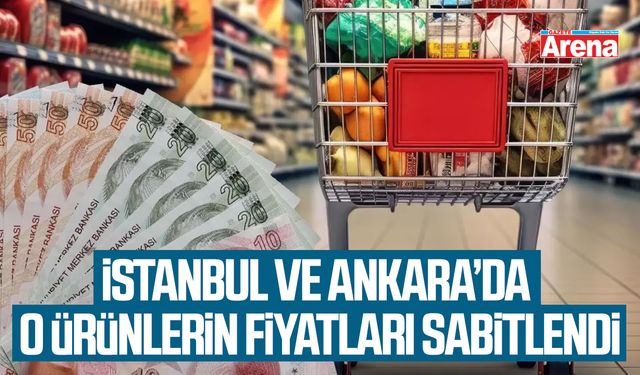 İstanbul ve Ankara’da o ürünlerin fiyatları sabitlendi