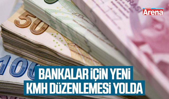 Bankalar için yeni KMH düzenlemesi yolda