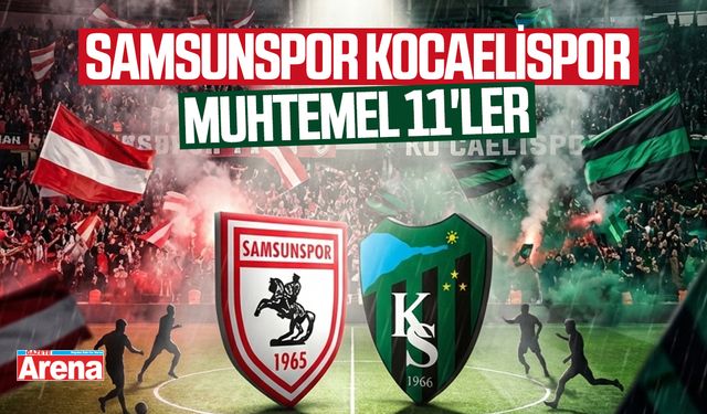 Samsunspor Kocaelispor maçı muhtemel 11'ler