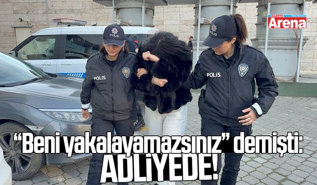 Beni yakalayamazsınız demişti: Adliyeye sevk edildi!