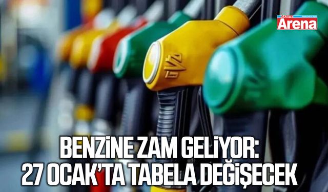 Benzine zam geliyor: 27 Ocak’ta tabela değişecek