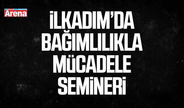 İlkadım’da bağımlılıkla mücadele semineri