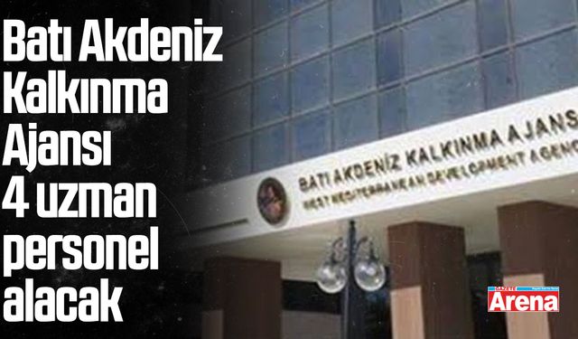 Batı Akdeniz Kalkınma Ajansı 4 uzman personel alacak