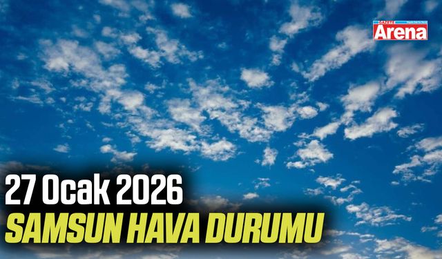 27 Ocak Salı Samsun’da hava nasıl olacak?