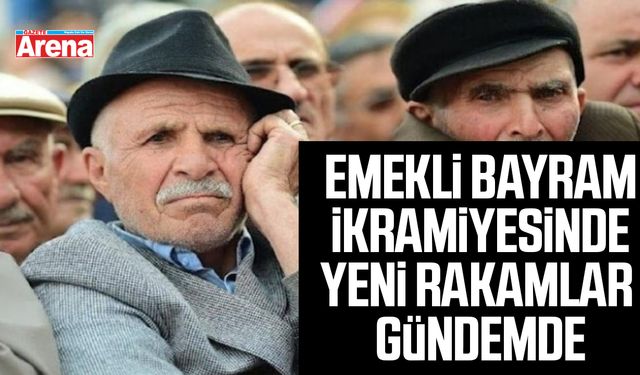 Emekli bayram ikramiyesinde yeni rakamlar gündemde