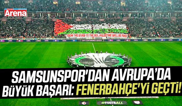Samsunspor'dan Avrupa’da büyük başarı: Fenerbahçe'yi geçti!