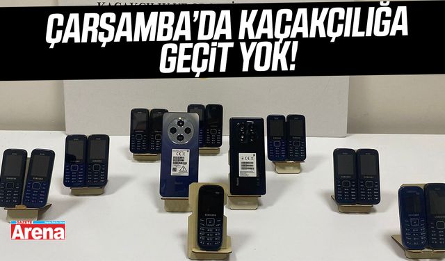Çarşamba’da kaçakçılığa geçit yok!