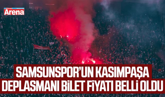 Samsunspor’un Kasımpaşa deplasmanı bilet fiyatı belli oldu