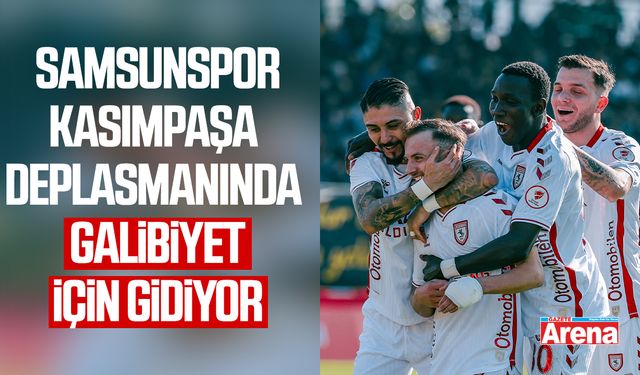 Samsunspor Kasımpaşa deplasmanında galibiyet için gidiyor