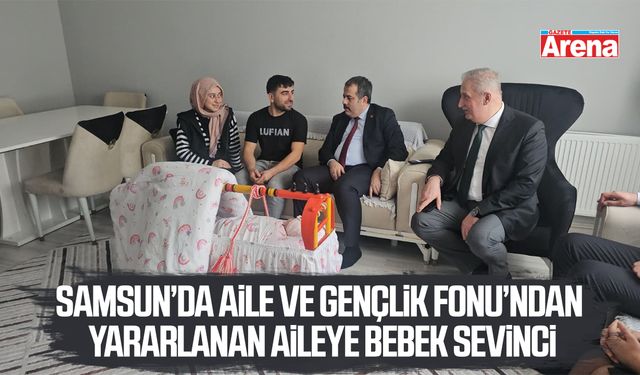 Samsun’da Aile ve Gençlik Fonu’ndan yararlanan aileye bebek sevinci