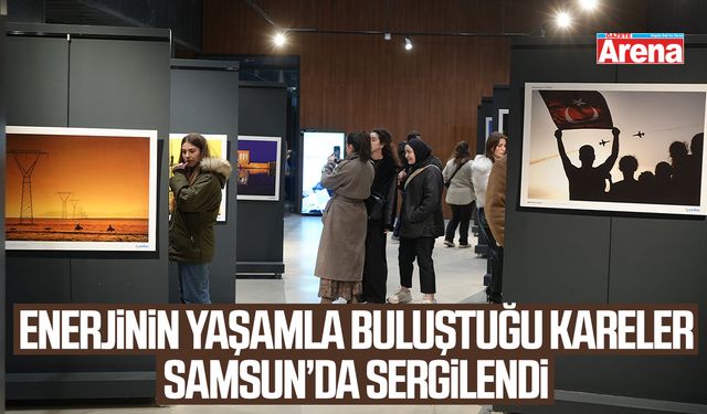 Enerjinin yaşamla buluştuğu kareler Samsun’da sergilendi