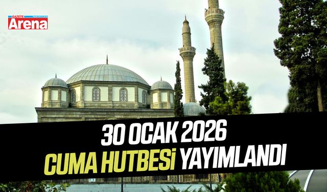 30 Ocak 2026 Cuma hutbesi yayımlandı